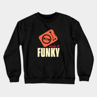 make it funky Crewneck Sweatshirt